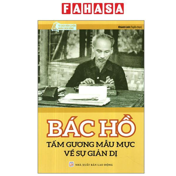 Sách - Bác Hồ Tấm Gương Mẫu Mực Về Sự Giản Dị (Tái Bản 2024)