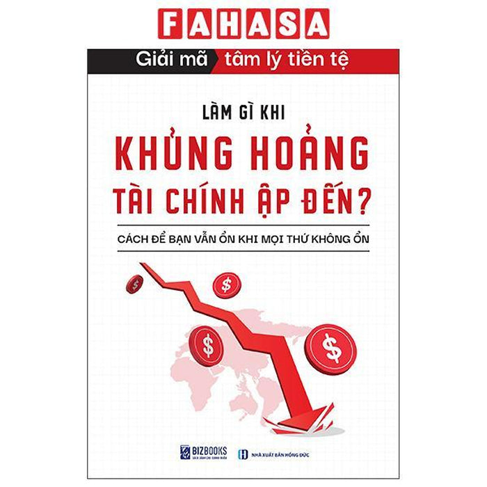 Sách - Giải Mã Tâm Lý Tiền Tệ - Làm Gì Khi Khủng Hoảng Tài Chính Ập Đến? - Cách Để Bạn Vẫn Ổn Khi Mọi Thứ Không Ổn