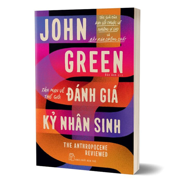 Tản Mạn Về Thế Giới - Đánh Giá Kỷ Nhân Sinh - 	 John Green – Nxb Trẻ