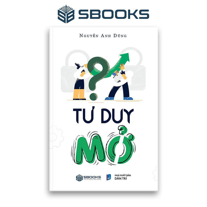 Sách - Tư Duy Mở (Nguyễn Anh Dũng) - Sbooks