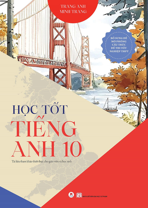 Sách Học Tốt Tiếng Anh 10 - Tài Liệu Tham Khảo Cho Giáo Viên Và Học Sinh; Đề Mô Phỏng Cấu Trúc Đề Thi Tốt Nghiệp Thpt