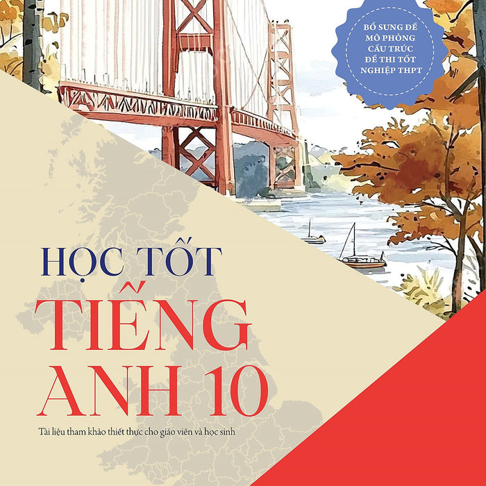 Sách Học Tốt Tiếng Anh 10 - Tài Liệu Tham Khảo Cho Giáo Viên Và Học Sinh; Đề Mô Phỏng Cấu Trúc Đề Thi Tốt Nghiệp Thpt