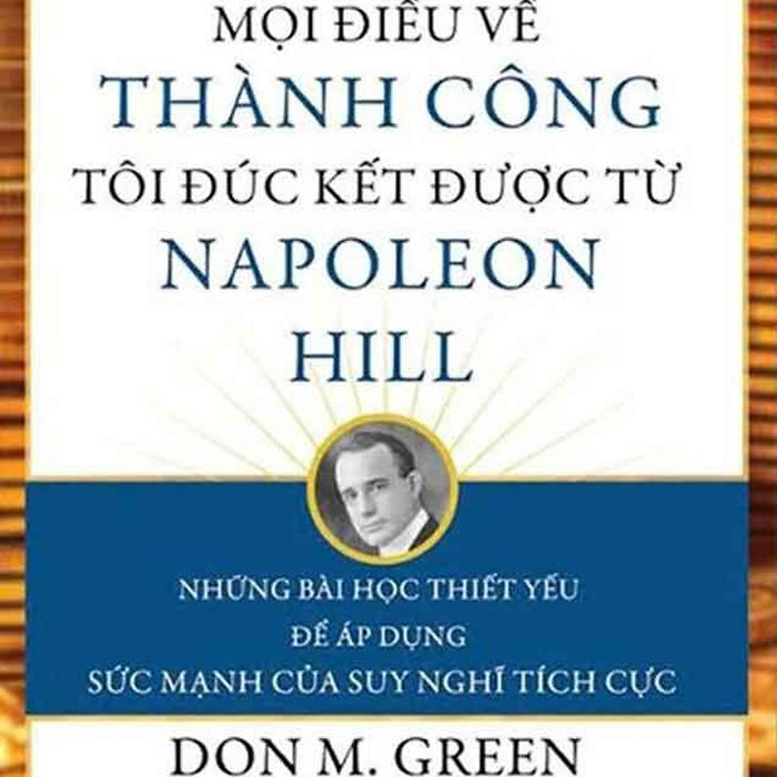 Mọi Điều Về Thành Công Tôi Đúc Kết Được Từ Napoleon Hill