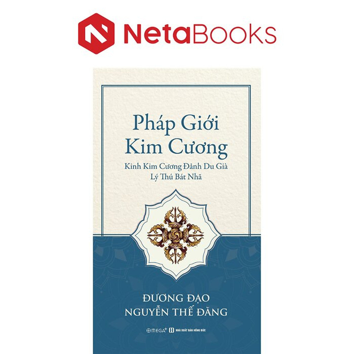Pháp Giới Kim Cương - Kinh Kim Cương Đảnh Du Già Lý Thú Bát Nhã - Đương Đạo Nguyễn Thế Đăng
