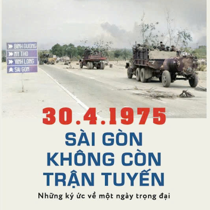 30.4.1975 Sài Gòn Không Còn Trận Tuyến - Những Ký Ức Về Một Ngày Trọng Đại