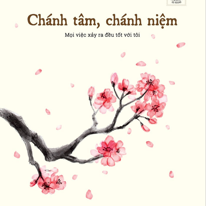 Chánh Tâm, Chánh Niệm - Mọi Việc Xảy Ra Đều Tốt Với Tôi