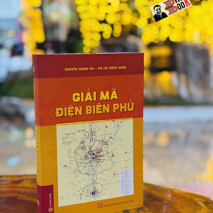 (Bìa Cứng) Giải Mã Điện Biên Phủ - Nguyễn Mạnh Hà, Vũ Thị Hồng Dung – Nxb Đại Học Sư Phạm