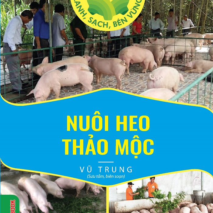 Nuôi Heo Thảo Mộc (Tủ Sách Làm Nông Kiểu Mới - Xanh, Sạch, Bền Vững)