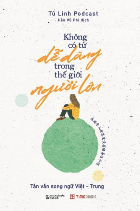 Sách Không Có Từ Dễ Dàng Trong Thế Giới Người Lớn - Tản Văn Song Ngữ Việt Trung - Tú Linh Podcast