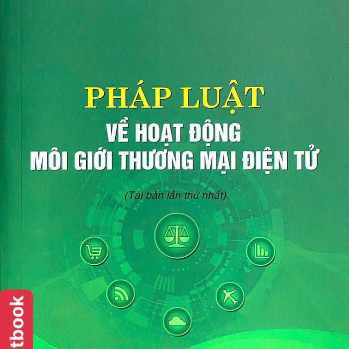 Pháp Luật Về Hoạt Động Môi Giới Thương Mại Điện Tử ( Tái Bản Lần Thứ Nhất)