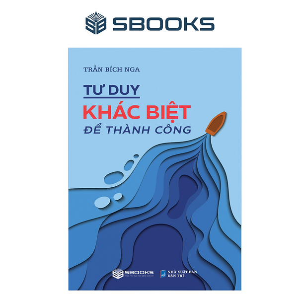 Sách - Tư Duy Khác Biệt Để Thành Công - Sbooks