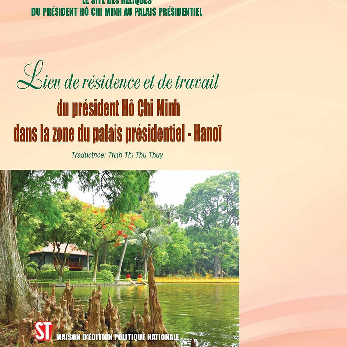 Nơi Ở Và Làm Việc Của Chủ Tịch Hồ Chí Minh Tại Khu Phủ Chủ Tịch - Hà Nội - Tiếng Pháp