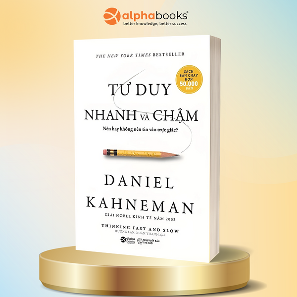 Tư Duy Nhanh Và Chậm - Nên Hay Không Nên Tin Vào Trực Giác -  Daniel Kahneman (Khổ Nhỏ)