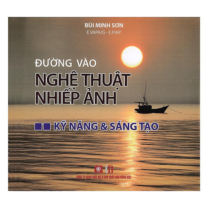 Sách - Đường Vào Nghệ Thuật Nhiếp Ảnh - Kỹ Năng Và Sáng Tạo - Nxb Thời Đại