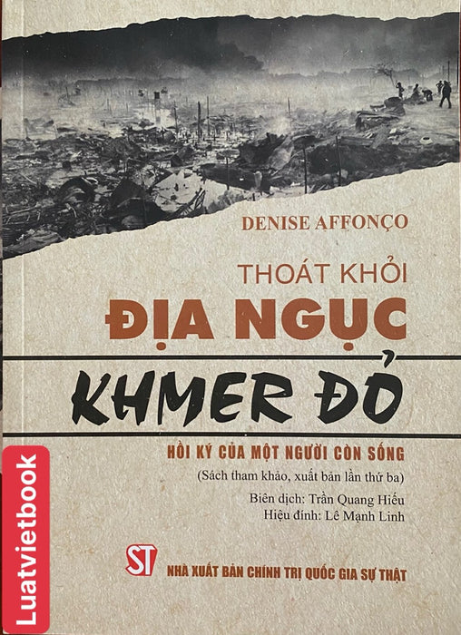 Thoát Khỏi Địa Ngục Khmer Đỏ- Hồi Ký Của Một Người Còn Sống (Xuất Bản Lần Thứ Ba) (Sách Tham Khảo)