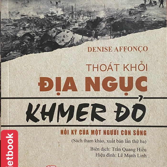 Thoát Khỏi Địa Ngục Khmer Đỏ- Hồi Ký Của Một Người Còn Sống (Xuất Bản Lần Thứ Ba) (Sách Tham Khảo)