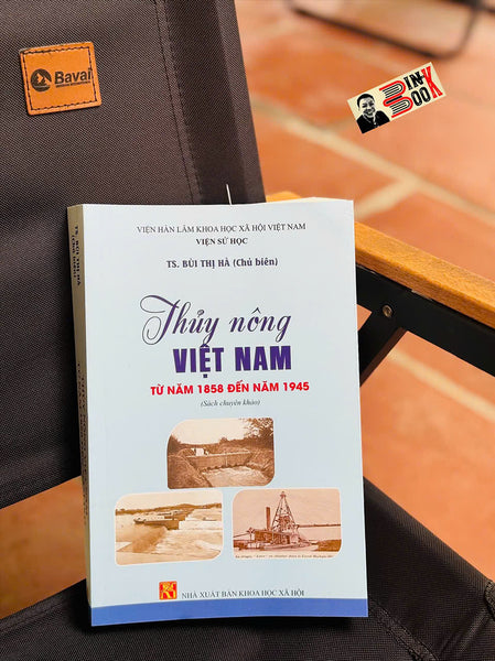 Thuỷ Nông Việt Nam Từ Năm 1858 Đến Năm 1945 – Ts.Bùi Thị Hà – Nxb Khoa Học Xã Hội