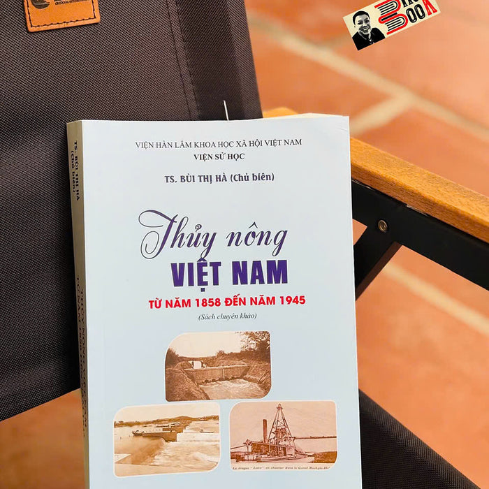 Thuỷ Nông Việt Nam Từ Năm 1858 Đến Năm 1945 – Ts.Bùi Thị Hà – Nxb Khoa Học Xã Hội