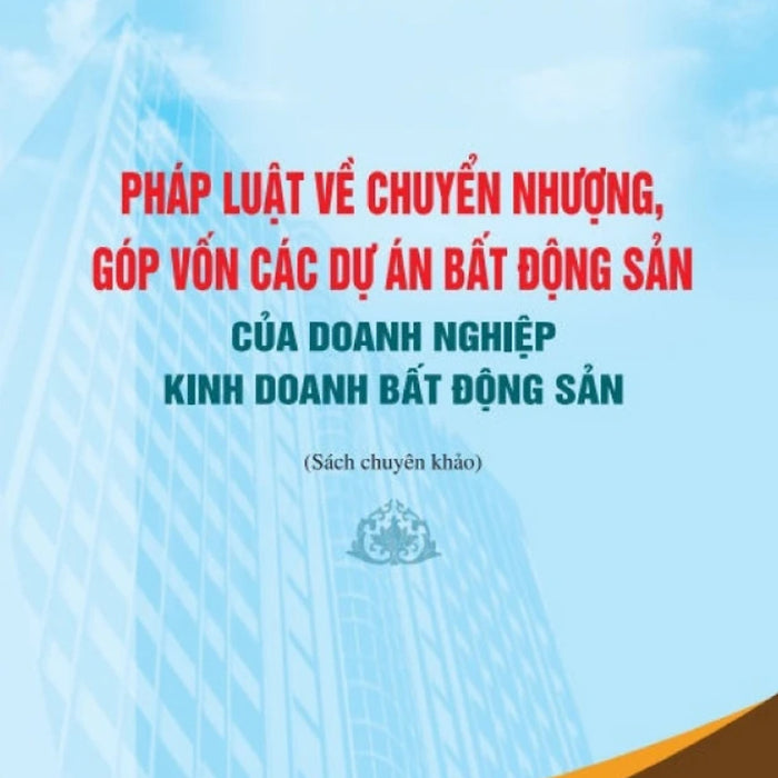 Pháp Luật Về Chuyển Nhượng, Góp Vốn Các Dự Án Bất Động Sản Của Doanh Nghiệp Kinh Doanh Bất Động Sản - St