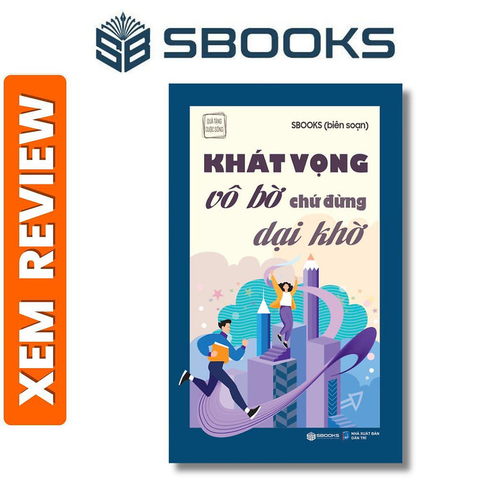 Sách - Khát Vọng Vô Bờ Chứ Đừng Dại Khờ - Sách Phát Triển Bản Thân Hay Nhất 2024 - Sách Sbooks Chính Hãng