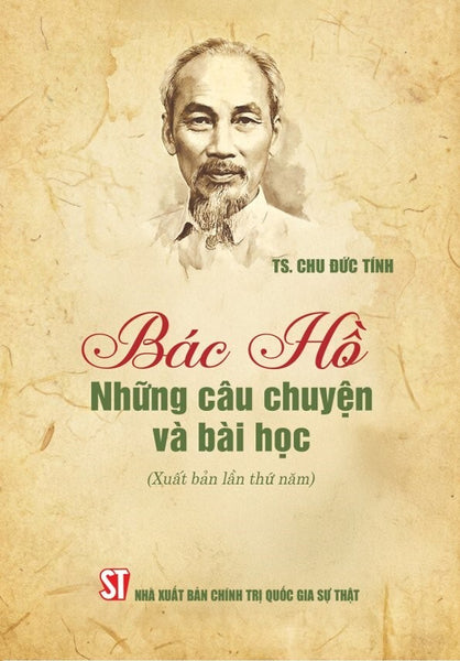 Bác Hồ - Những Câu Chuyện Và Bài Học (Xuất Bản Lần Thứ Năm)