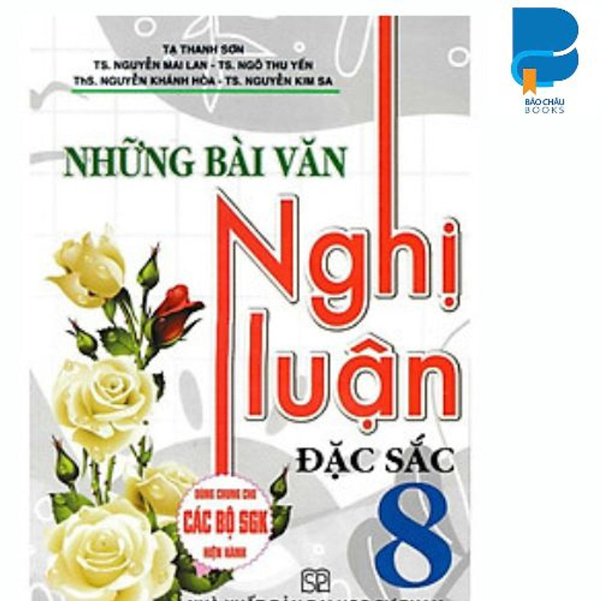 Những Bài Văn Nghị Luận Đặc Sắc Lớp 7 .8.9 (Dùng Chung Cho Các Bộ Sgk Hiện Hành)