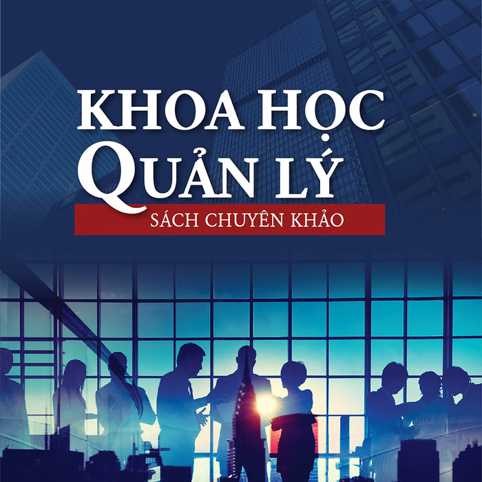 Khoa Học Quản Lý (Sách Chuyên Khảo) - Pgs. Ts. Bùi Mạnh Hùng