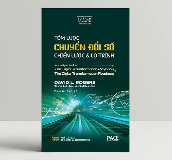 Tóm Lược Chuyển Đổi Số - Chiến Lược Và Lộ Trình (An Abridged Book Of Digital Transformation Play Book & The Digital Transformation Roadmap) - David L. Rogers - Pace Books