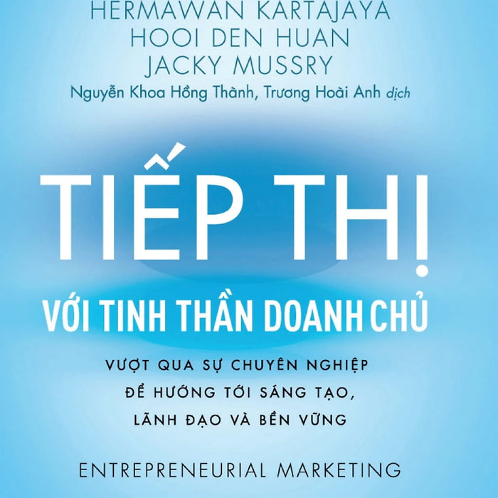 Tiếp Thị Với Tinh Thần Doanh Chủ - Vượt Qua Sự Chuyên Nghiệp Để Hướng Tới Sáng Tạo, Lãnh Đạo Và Bền Vững - Tre