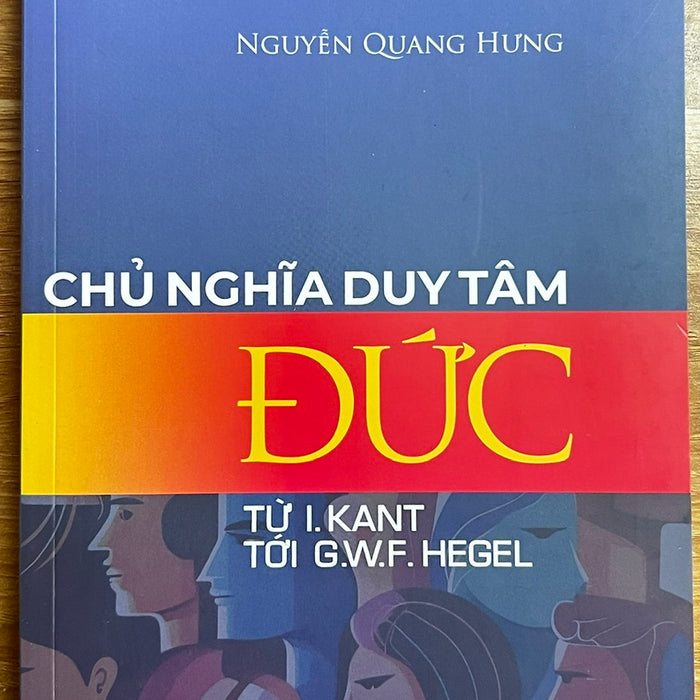 Sách Chủ Nghĩa Duy Tâm Đức Từ I. Kant Tới G.W.F. Hegel - Nguyễn Quang Hưng
