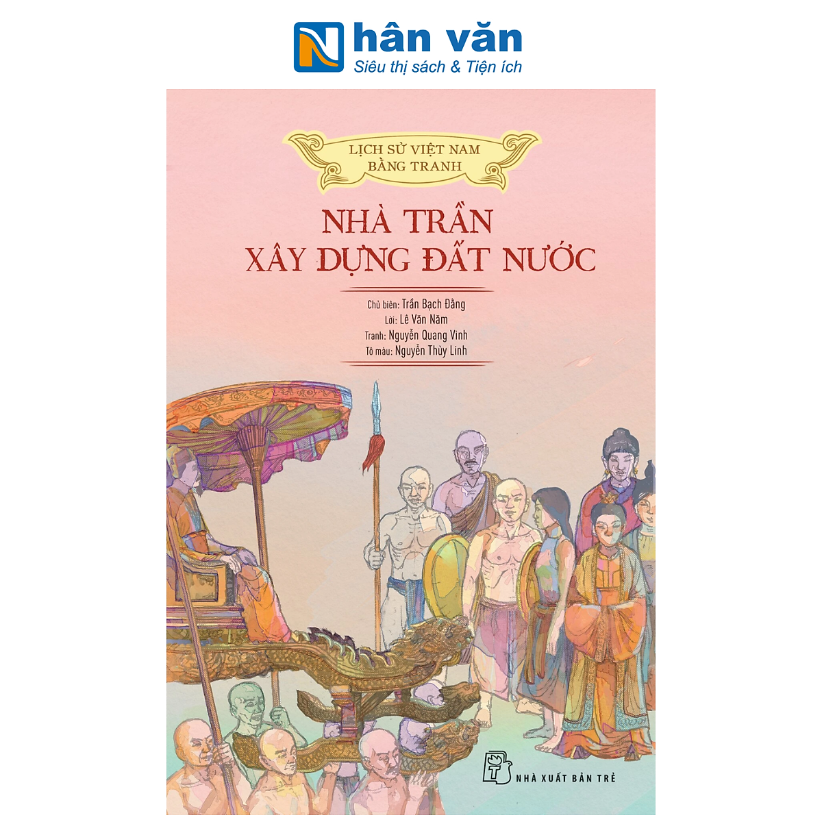 Sách - Lịch Sử Việt Nam Bằng Tranh - Nhà Trần Xây Dựng Đất Nước - Bản Màu - Trần Bạch Đằng, Lê Văn Năm, Nguyễn Quang Vinh, Nguyễn Thùy Linh