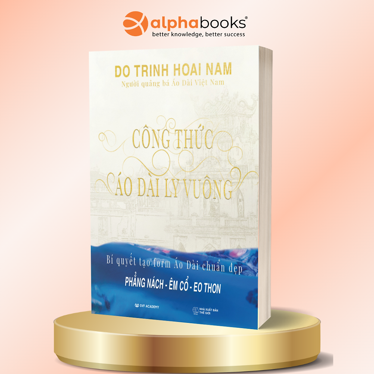 Công Thức Áo Dài Ly Vuông - Người Quảng Bá Áo Dài Việt Nam - Đỗ Trịnh Hoài Nam - Alpha Books