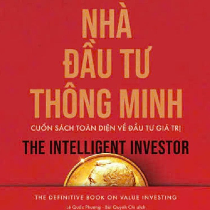 Nhà Đầu Tư Thông Minh – Benjamin Graham, Jason Zweig – Lê Quốc Phương, Bùi Quỳnh Chi Dịch – Nhã Nam – Nxb Dân Trí