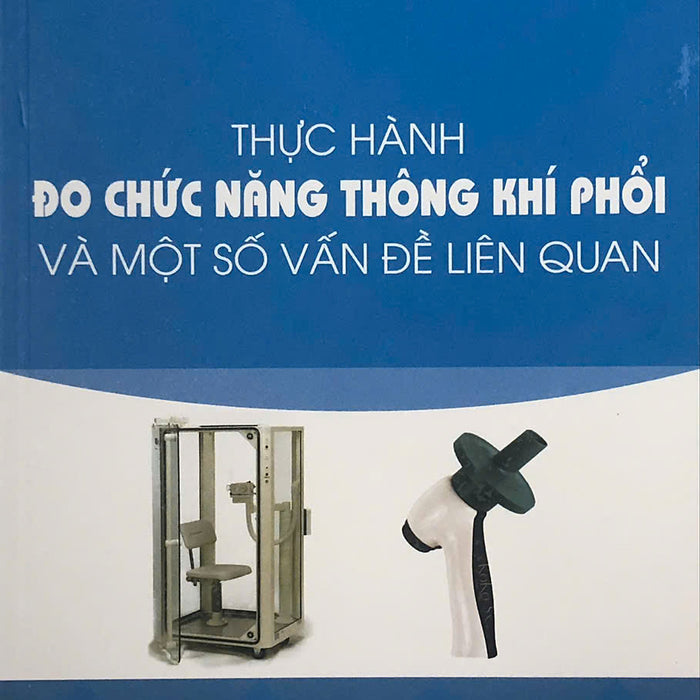 Sách - Thực Hành Đo Chức Năng Thông Khí Phổi Và Một Số Vấn Đề Liên Quan