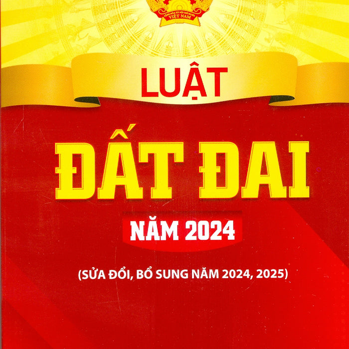 Luật Đất Đai Năm 2024 (Sửa Đổi, Bổ Sung Năm 2024, 2025)