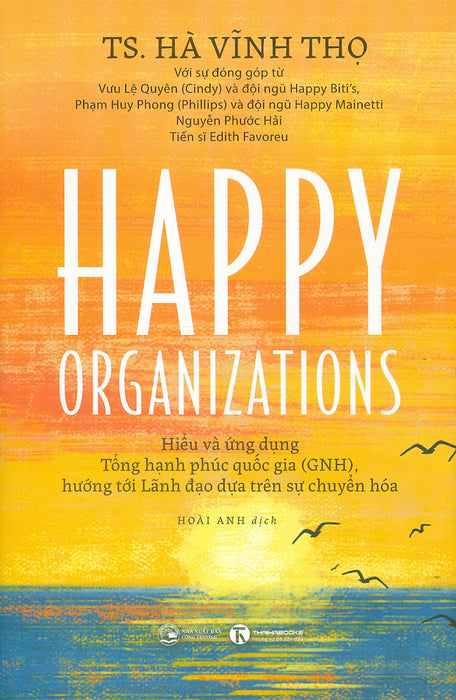 Happy Organizations - Hiểu Và Ứng Dụng Tổng Hạnh Phúc Quốc Gia (Gnh), Hướng Tới Lãnh Đạo Dựa Trên Sự Chuyển Hoá