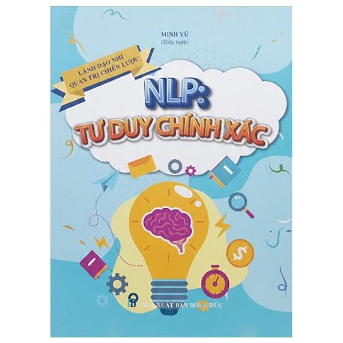 Sách - Lãnh Đạo Nhí Quản Trị Chiến Lược - Nlp - Tư Duy Chính Xác