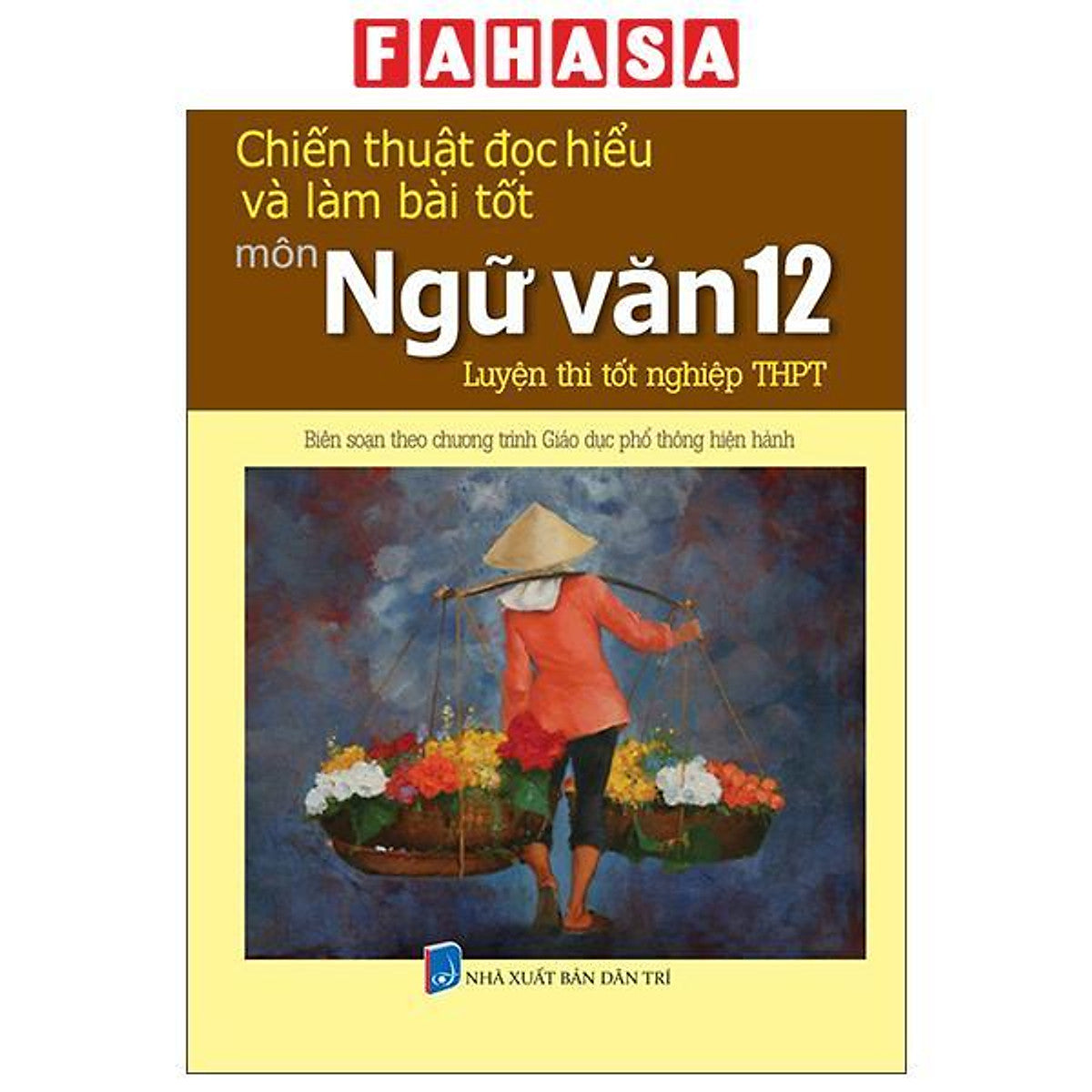 Sách - Chiến Thuật Đọc Hiểu Và Làm Bài Tốt Môn Ngữ Văn 12 - Luyện Thi Tốt Nghiệp Trung Học Phổ Thông