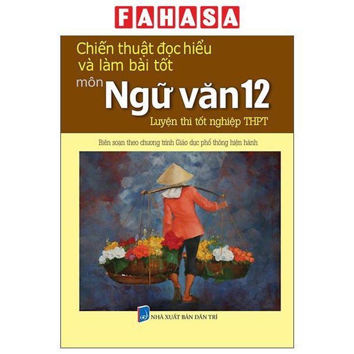Sách - Chiến Thuật Đọc Hiểu Và Làm Bài Tốt Môn Ngữ Văn 12 - Luyện Thi Tốt Nghiệp Trung Học Phổ Thông