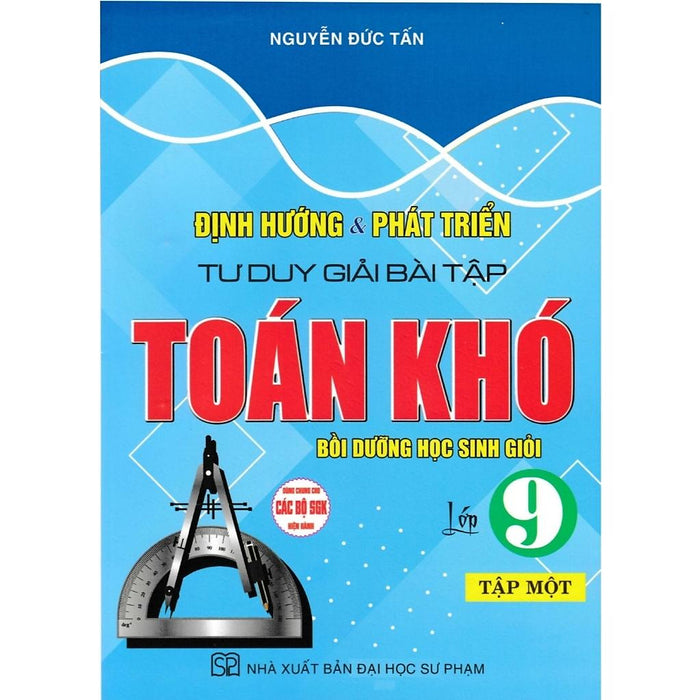 Định Hướng & Phát Triển Tư Duy Giải Bài Tập Toán Khó Lớp 9 - Tập 1 (Bồi Dưỡng Học Sinh Giỏi) ( Ha-Mk)