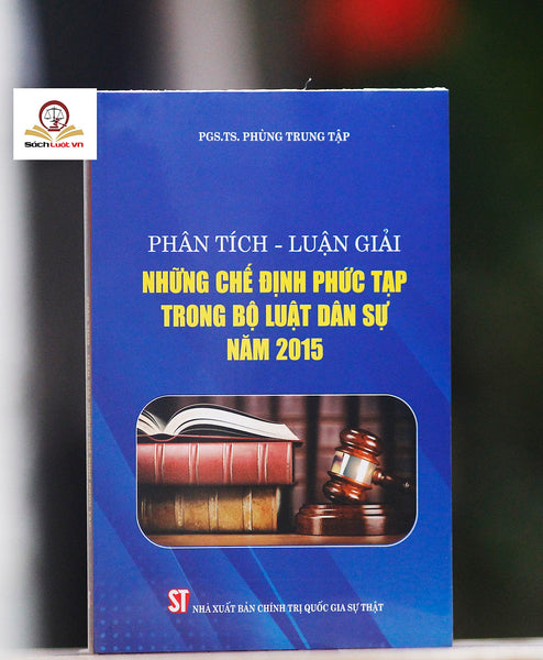 Phân Tích - Luận Giải Những Chế Định Phức Tạp Trong Bộ Luật Dân Sự Năm 2015