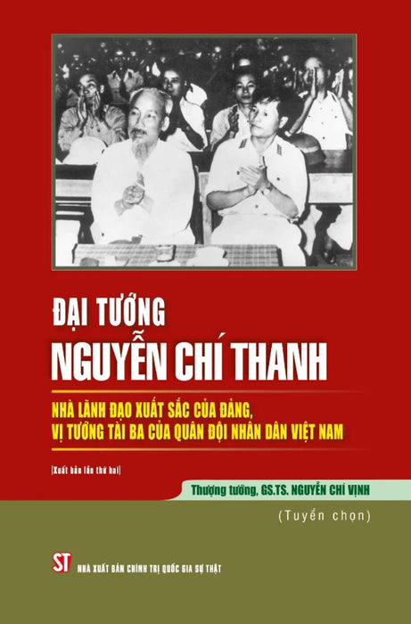 Đại Tướng Nguyễn Chí Thanh - Nhà Lãnh Đạo Xuất Sắc Của Đảng, Vị Tướng Tài Ba Của Quân Đội Nhân Dân Việt Nam - St