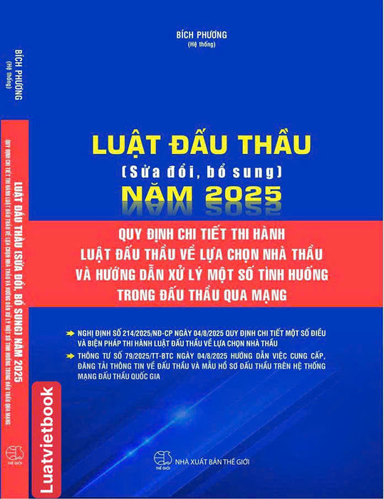 Luật Đấu Thầu ( Sửa Đổi, Bổ Sung ) Năm 2025, Quy Định Chi Tiết Thi Hành Luật Đấu Thầu Về Lựa Chọn Nhà Thầu Và Hướng Dẫn Xử Lý Một Số Tình Huống Trong Đấu Thầu Qua Mạng