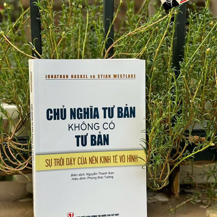 Chủ Nghĩa Tư Bản Không Có Tư Bản: Sự Trỗi Dậy Của Nền Kinh Tế Vô Hình - Jonathan Haskel Và Stian Westlake - Nxb Chính Trị Quốc Gia Sự Thật