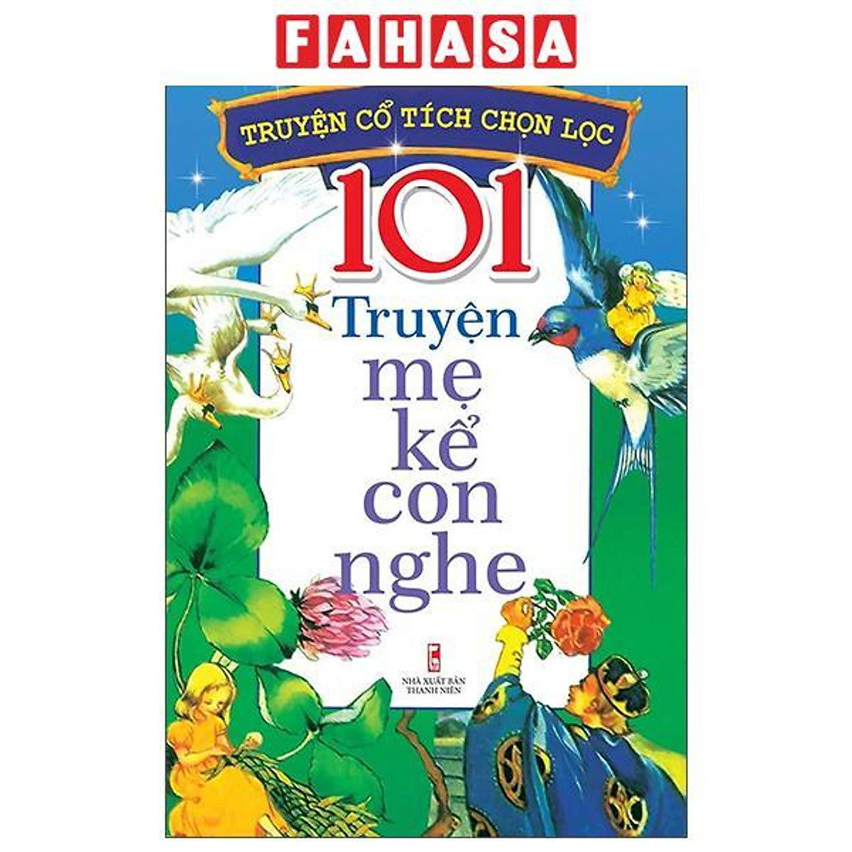 Sách - Truyện Cổ Tích Chọn Lọc - 101 Truyện Mẹ Kể Con Nghe (Tái Bản 2026)