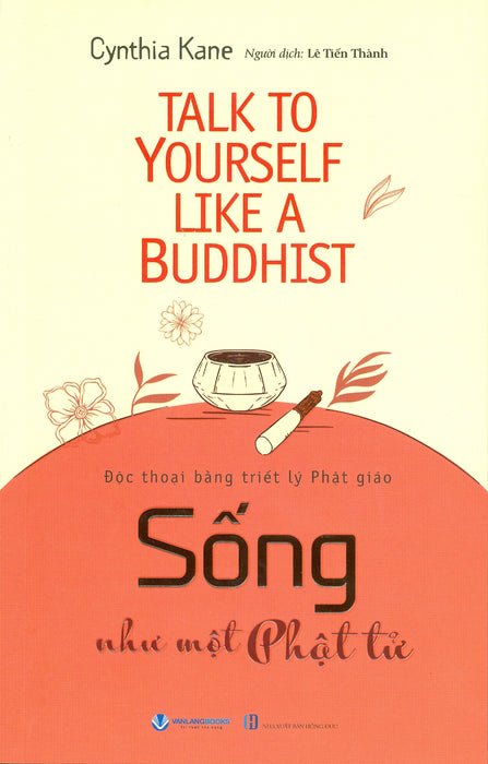 Sống Như Một Phật Tử - Độc Thoại Bằng Triết Lý Phật Giáo - Cynthia Kane; Lê Tiến Thành Dịch