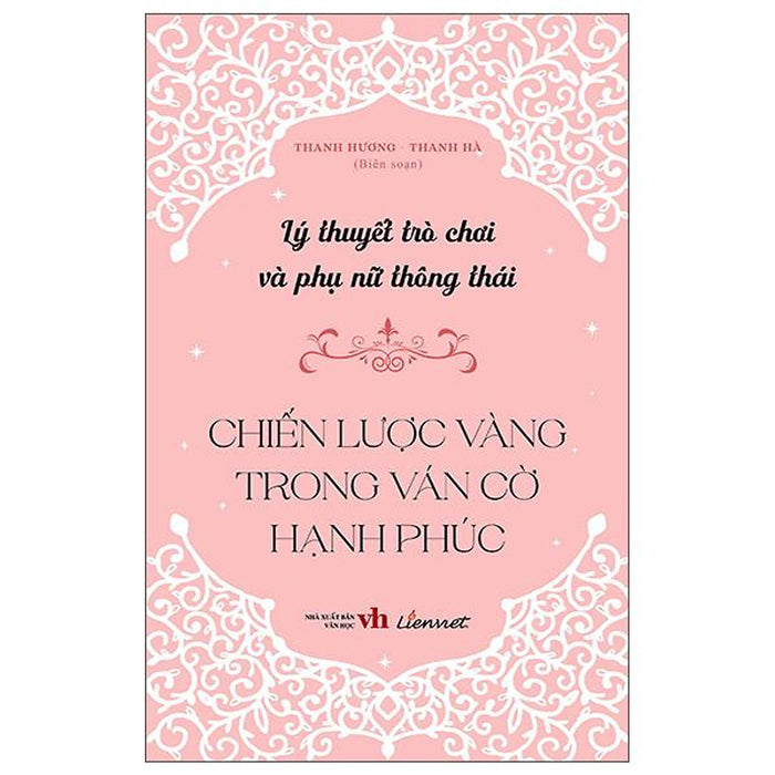 Sách - Lý Thuyết Trò Chơi Và Phụ Nữ Thông Thái - Chiến Lược Vàng Trong Ván Cờ Hạnh Phúc