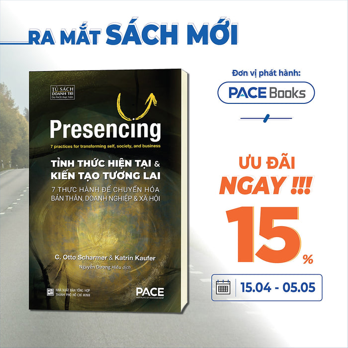 Sách - Tỉnh Thức Hiện Tại Và Kiến Tạo Tương Lai (Presencing) - Pace Books