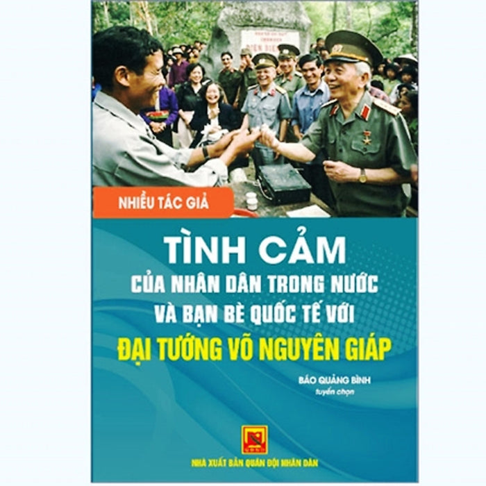 Tình Cảm Của Nhân Dân Trong Nước Và Bạn Bè Quốc Tế Với Đại Tướng Võ Nguyên Giáp - Báo Quảng Bình Tuyển Chọn