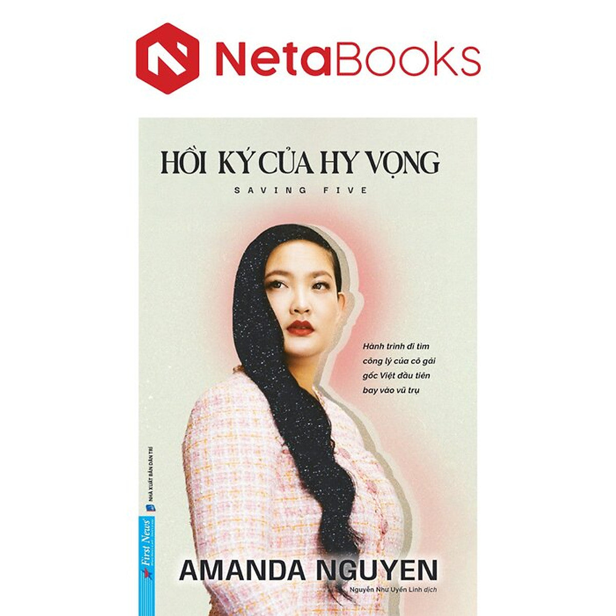 Hồi Ký Của Hy Vọng - Hành Trình Đi Tìm Công Lý Của Cô Gái Gốc Việt Đầu Tiên Bay Vào Vũ Trụ - Amanda Nguyen